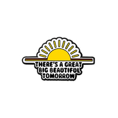 "There's a great big beautiful tomorrow " Enamel Pins