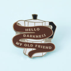 " Hello Darkness Coffee " Enamel Pin